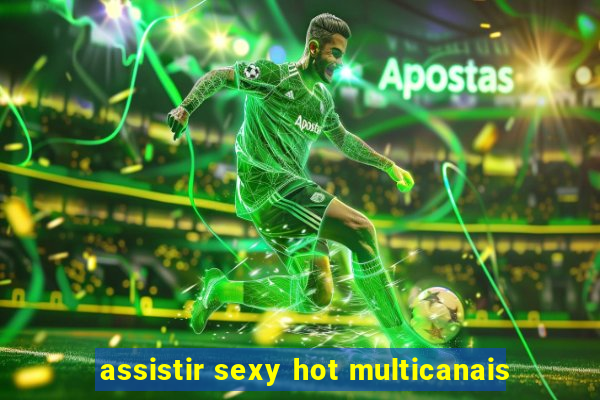 assistir sexy hot multicanais